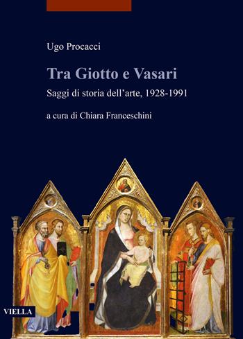 Tra Giotto e Vasari. Saggi di storia dell'arte, 1928-1991 - Ugo Procacci - Libro Viella 2024, I libri di Viella. Arte | Libraccio.it