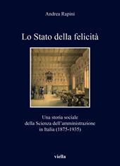 Lo Stato della felicità. Una storia sociale della Scienza dell'amministrazione in Italia (1875-1935)