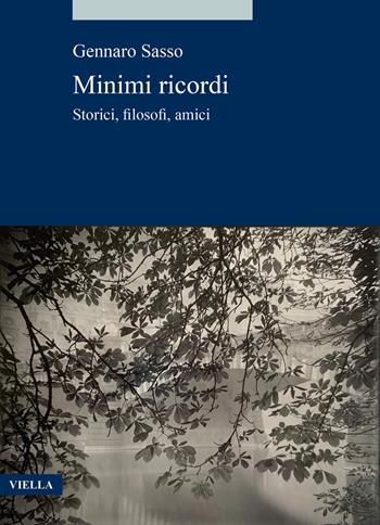 Minimi ricordi. Storici, filosofi, amici - Gennaro Sasso - Libro Viella 2024, Alia | Libraccio.it
