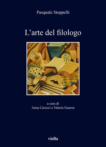 L'arte del filologo - Pasquale Stoppelli - Libro Viella 2024, I libri di Viella | Libraccio.it