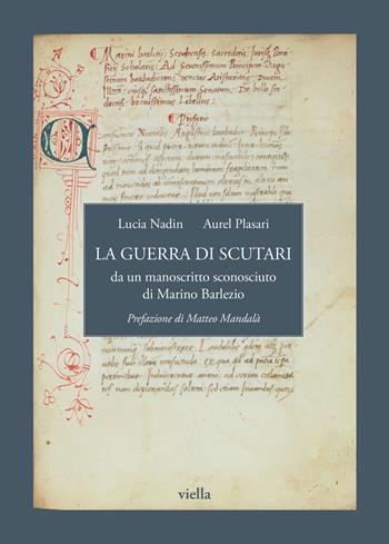 La guerra di Scutari da un manoscritto sconosciuto di Marino Barlezio - Lucia Nadin, Aurel Plasari - Libro Viella 2024, Fuori collana | Libraccio.it