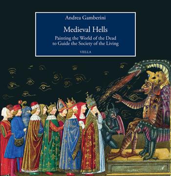 Medieval hells. Painting the world of the dead to guide the society of the living - Andrea Gamberini - Libro Viella 2024, Viella History, Art and Humanities Collection | Libraccio.it