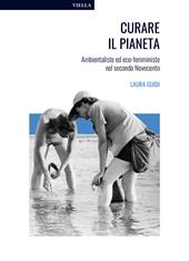 Curare il pianeta. Ambientaliste ed eco-femministe nel secondo Novecento