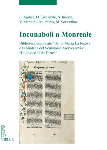 Incunaboli a Monreale. Biblioteca comunale «Santa Maria La Nuova» e Biblioteca del Seminario Arcivescovile «Ludovico II de Torres»  - Libro Viella 2024, Incunaboli | Libraccio.it