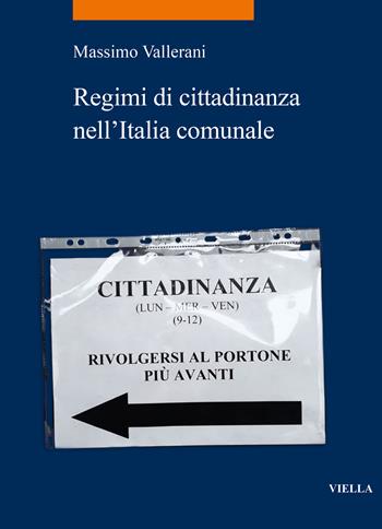 Regimi di cittadinanza nell'Italia comunale - Massimo Vallerani - Libro Viella 2024, La storia. Temi | Libraccio.it
