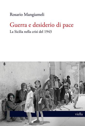 Guerra e desiderio di pace. La Sicilia nella crisi del 1943 - Rosario Mangiameli - Libro Viella 2025, L' antidoto | Libraccio.it