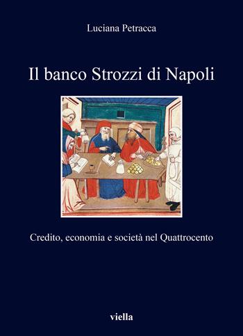 Il banco Strozzi di Napoli. Credito, economia e società nel Quattrocento - Luciana Petracca - Libro Viella 2024, I libri di Viella | Libraccio.it