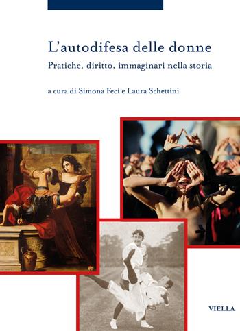 L'autodifesa delle donne. Pratiche, diritto, immaginari nella storia - Laura Schettini - Libro Viella 2024, Storia delle donne e di genere | Libraccio.it