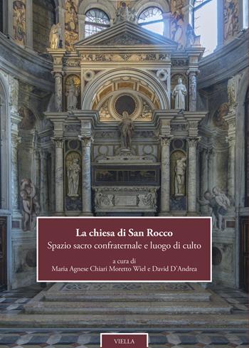 La chiesa di San Rocco. Spazio sacro confraternale e luogo di culto. Ediz. italiana e inglese  - Libro Viella 2024, Chiese di Venezia | Libraccio.it