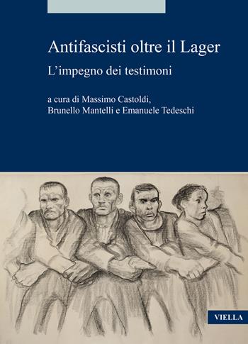 Antifascisti oltre il Lager. L’impegno dei testimoni - Mantelli - Libro Viella 2025, Alia | Libraccio.it
