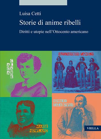 Storie di anime ribelli. Diritti e utopie nell’Ottocento americano - Luisa Cetti - Libro Viella 2025, Alia | Libraccio.it