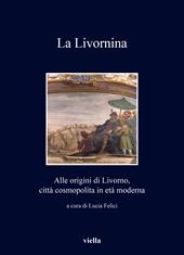 La livornina. Alle origini di Livorno, città cosmopolita in età moderna