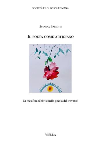 Il poeta come artigiano. La metafora fabbrile nella poesia dei trovatori - Susanna Barsotti - Libro Viella 2024, Biblioteca di Studj Romanzi | Libraccio.it