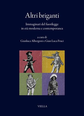 Altri briganti. Immaginari del fuorilegge in età moderna e contemporanea - Gian Luca Fruci - Libro Viella 2026, I libri di Viella | Libraccio.it