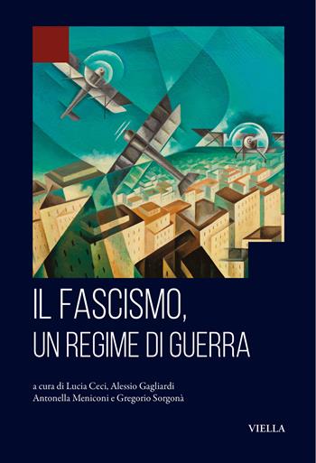 Il fascismo, un regime di guerra - Gagliardi - Libro Viella 2025, Fondazione Gramsci. Libri | Libraccio.it