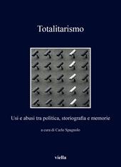 Totalitarismo. Usi e abusi tra politica, storiografia e memorie