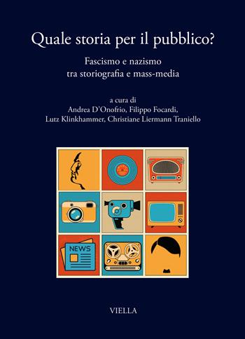 Quale storia per il pubblico? Fascismo e nazismo tra storiografia e mass-media - Focardi - Libro Viella 2025, I libri di Viella | Libraccio.it