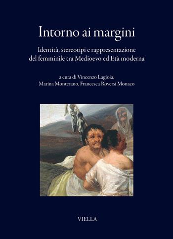 Intorno ai margini. Identità, stereotipi e rappresentazione del femminile tra Medioevo ed Età moderna  - Libro Viella 2025, I libri di Viella | Libraccio.it