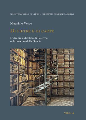 Di pietre e di carte. L'Archivio di Stato di Palermo nel convento della Gancia - Maurizio Vesco - Libro Viella 2025 | Libraccio.it