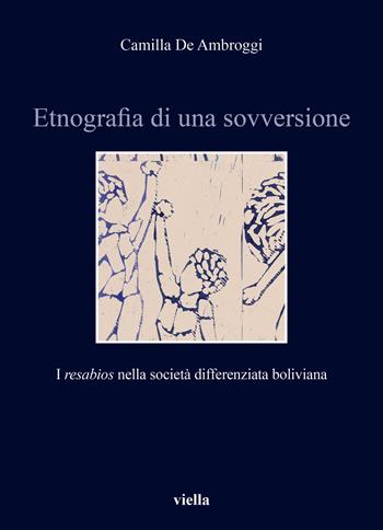 Etnografia di una sovversione. I «resabios» nella società differenziata boliviana - Camilla De Ambroggi - Libro Viella 2025, Storia e culture. Dipartimento di Storia Culture Civiltà Alma Mater Studiorum. Università di Bologna | Libraccio.it