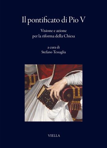 Il pontificato di Pio V. Visione e azione per la riforma della Chiesa  - Libro Viella 2025, I libri di Viella | Libraccio.it