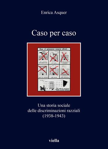 Caso per caso. Una storia sociale delle discriminazioni razziali (1938-1943) - Enrica Asquer - Libro Viella 2025, I libri di Viella | Libraccio.it