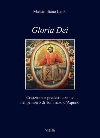 Gloria dei. Creazione e predestinazione nel pensiero di Tommaso d’Aquino - Massimiliano Lenzi - Libro Viella 2025, I libri di Viella | Libraccio.it