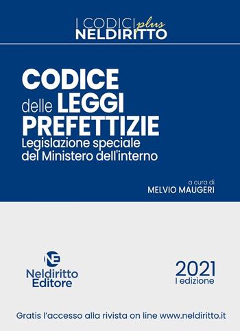 Codice delle leggi prefettizie. Legislazione speciale del Ministero dell'Interno  - Libro Neldiritto Editore 2021, Codici plus | Libraccio.it