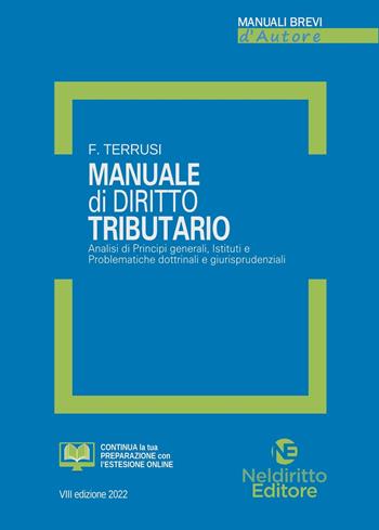 Manuale di diritto tributario. Analisi di principi generali, istituti e problematiche dottrinali e giurisprudenziali - Francesco Terrusi - Libro Neldiritto Editore 2022, Manuali brevi d'autore | Libraccio.it