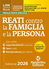 L(a)w content book. I manuali superiori tematici. Reati contro la famiglia e la persona per il Concorso di Magistratura e per i concorsi superiori di Procuratore dello stato, Prefetto e Commissario di Polizia. Con espansione online