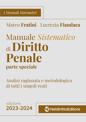 Manuale sistematico di diritto penale. Parte speciale. 2023-2024. Concorso magistratura - Marco Fratini, Lucrezia Fiandaca - Libro Neldiritto Editore 2023 | Libraccio.it