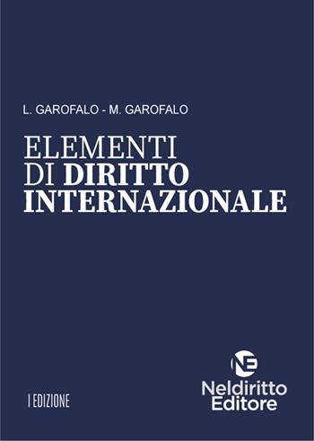 Elementi di diritto internazionale - L. Garofalo, M. Garofalo - Libro Neldiritto Editore 2024 | Libraccio.it