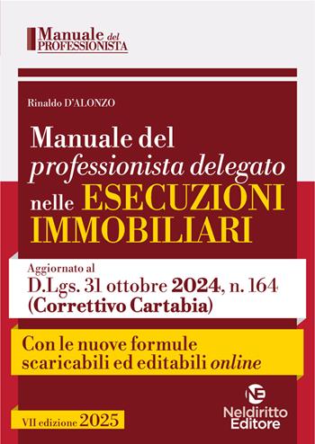 Manuale del professionista delegato nelle esecuzioni immobiliari 2025. Con formulario - Rinaldo D'Alonzo - Libro Neldiritto Editore 2025, Manuali del professionista | Libraccio.it