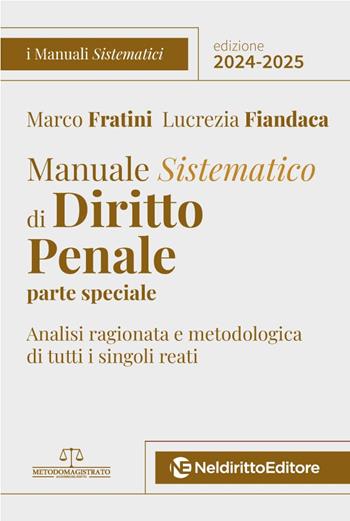 Manuale sistematico di diritto penale. Parte speciale. 2024-2025. Concorso magistratura. Nuova ediz. - Marco Fratini, Lucrezia Fiandaca - Libro Neldiritto Editore 2024 | Libraccio.it