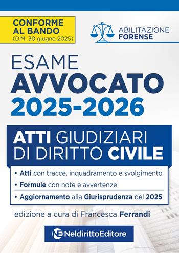 Atti di diritto civile per l'esame di avvocato 2025-2026, con esempi di atti svolti e tecniche di redazione - Francesca Ferrandi - Libro Neldiritto Editore 2025 | Libraccio.it