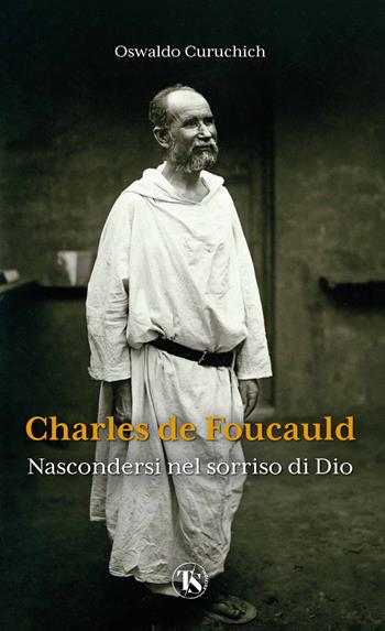 Charles de Foucauld. Nascondersi nel sorriso di Dio - Cruz O. Curuchich Tuyuc - Libro TS - Terra Santa 2022, Scritti spirituali | Libraccio.it
