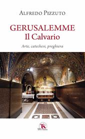 Gerusalemme. Il calvario. Arte, catechesi, preghiera