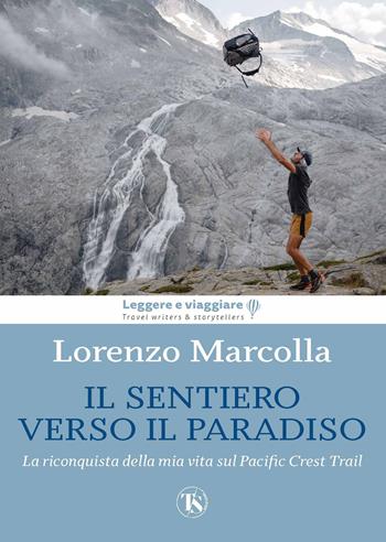 Il sentiero verso il paradiso. La riconquista della mia vita sul Pacific Crest Trail - Lorenzo Marcolla - Libro TS - Terra Santa 2022, Leggere e viaggiare | Libraccio.it