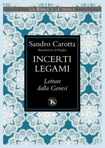 Incerti legami. Letture dalla Genesi - Sandro Carotta - Libro TS - Terra Santa 2022, La Bibbia e le parole | Libraccio.it