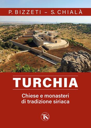 Turchia. Chiese e monasteri di tradizione siriaca - Paolo Bizzeti, Sabino Chialà - Libro TS - Terra Santa 2022 | Libraccio.it