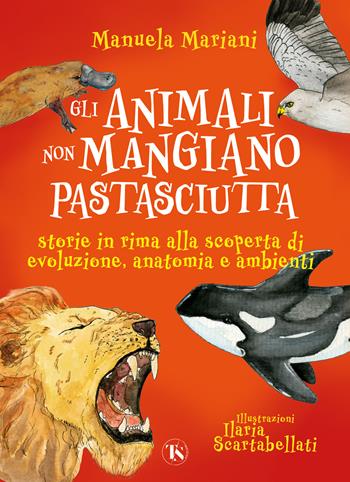 Gli animali non mangiano pastasciutta. Storie in rima alla scoperta di evoluzione, anatomia e ambienti. Ediz. a colori - Manuela Mariani - Libro TS - Terra Santa 2022, Gli Aquiloni | Libraccio.it