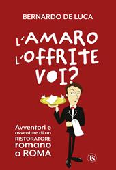 L'amaro l'offrite voi? Avventori e avventure di un ristoratore romano a Roma