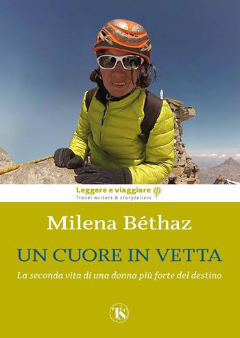 Un cuore in vetta. La seconda vita di una donna più forte del destino. Ediz. illustrata - Milena Bethaz - Libro TS - Terra Santa 2022, Leggere e viaggiare | Libraccio.it