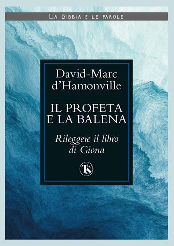 Il profeta e la balena. Rileggere il libro di Giona - David Marc d' Hamonville - Libro TS - Terra Santa 2022, La Bibbia e le parole | Libraccio.it