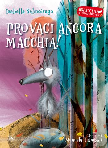 Provaci ancora Macchia! Macchia il lupacchiotto. Ediz. illustrata. Vol. 2 - Isabella Salmoirago - Libro TS - Terra Santa 2022, Gli Aquiloni | Libraccio.it