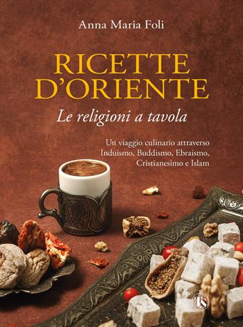 Ricette d'Oriente. Le religioni a tavola - Anna Maria Foli - Libro TS - Terra Santa 2022 | Libraccio.it