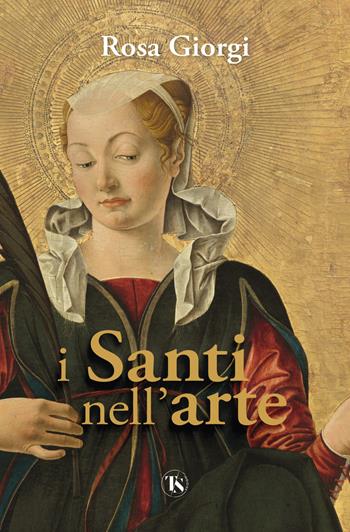 I santi nell'arte. Ediz. illustrata - Rosa Giorgi - Libro TS - Terra Santa 2023 | Libraccio.it