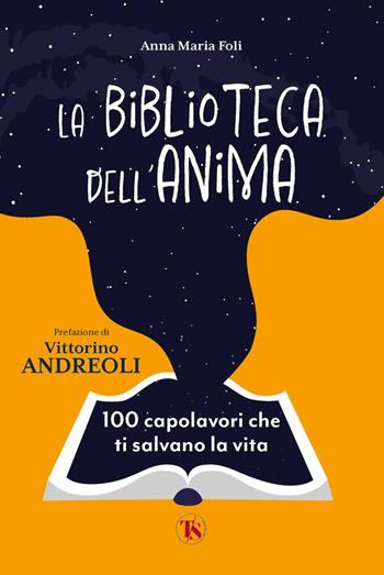 La biblioteca dell'anima. 100 capolavori che ti salvano la vita - Anna Maria Foli - Libro TS - Terra Santa 2023 | Libraccio.it