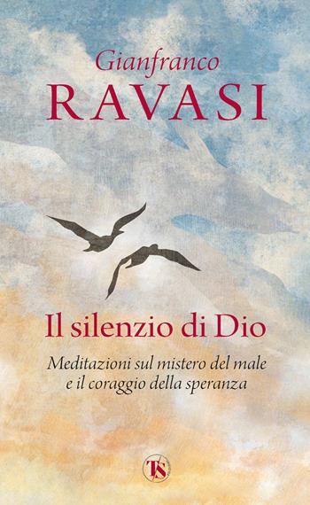 Il silenzio di Dio. Meditazioni sul mistero del male e il coraggio della speranza - Gianfranco Ravasi - Libro TS - Terra Santa 2022 | Libraccio.it