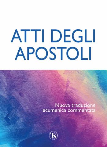 Atti degli Apostoli. Nuova traduzione ecumenica commentata  - Libro TS - Terra Santa 2022 | Libraccio.it